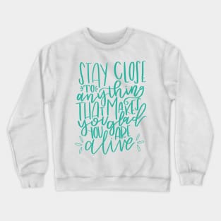 Stay Close to Feeling Alive Crewneck Sweatshirt